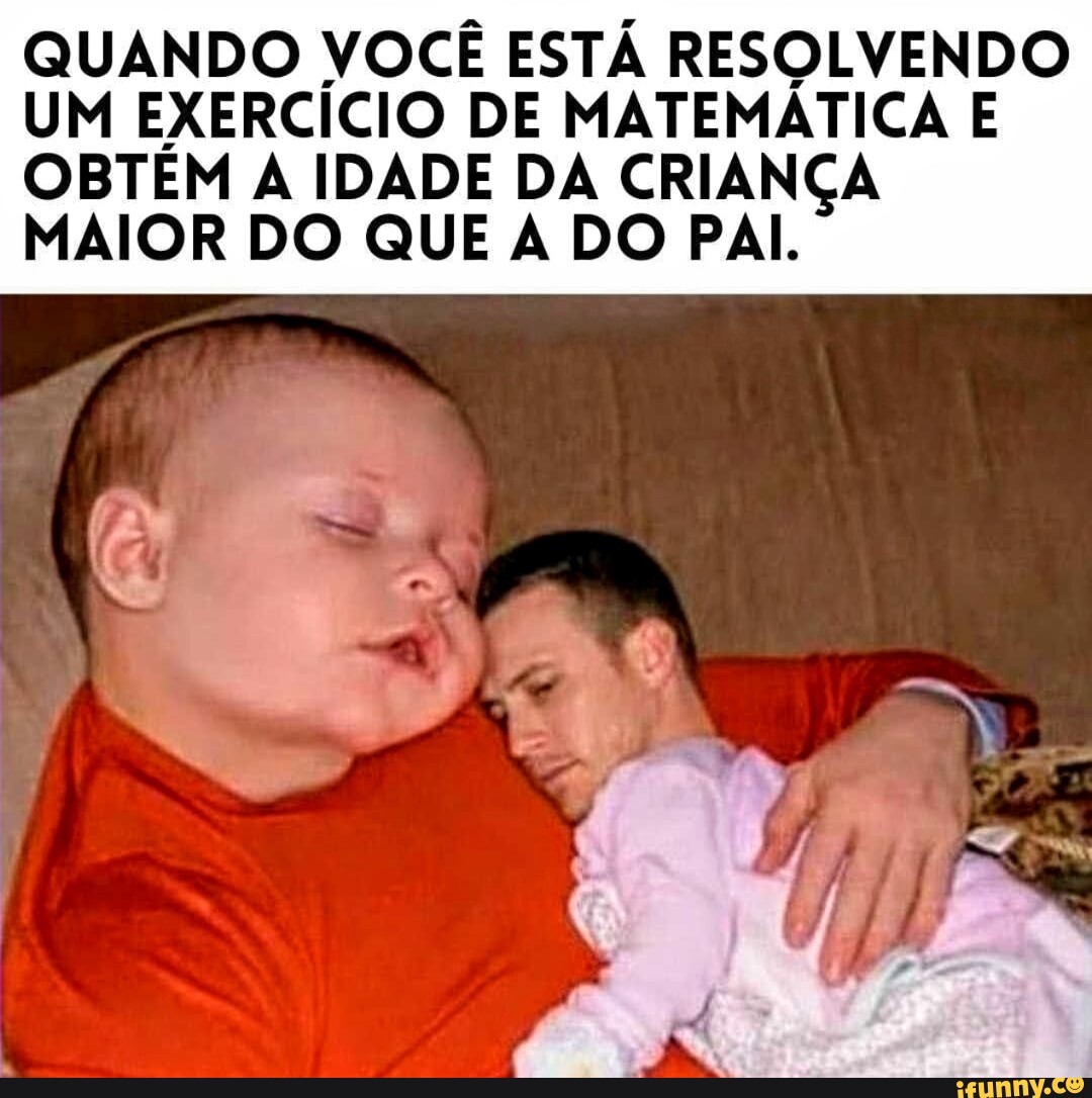 QUANDO VOCÊ ESTÁ RESOLVENDO UM EXERCÍCIO DE MATEMÁTICA E OBTEM A IDADE