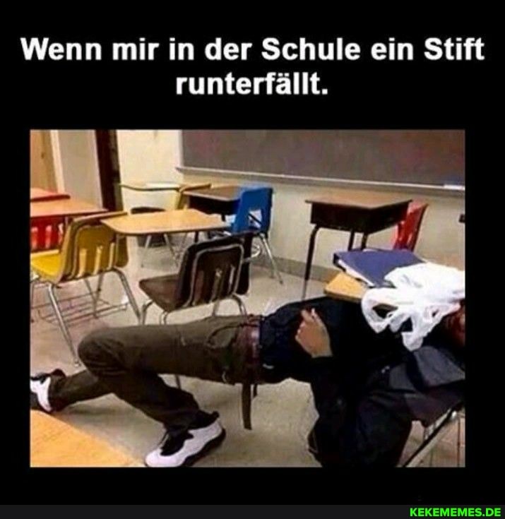 Wenn mir in der Schule ein Stift runterfällt.