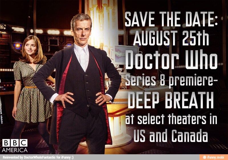 a SAVE THE DATE:
AUGUST 25th
Sloctor Who y Series 8 premiere-
ms
ABE BREATH
I it select theaters in
US and Canada