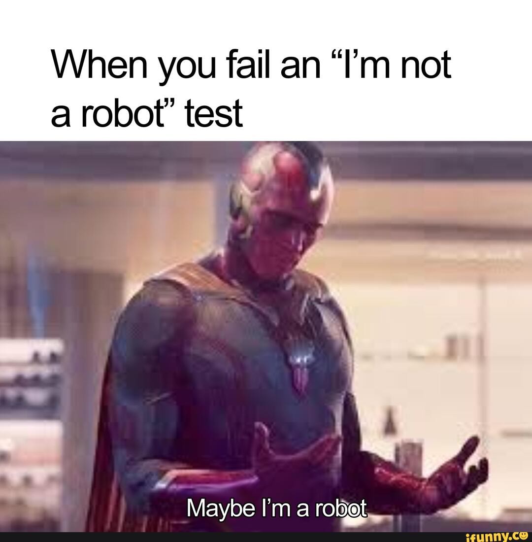 When You Fail An Tm Not A Robot Test Maybe I M A Robot