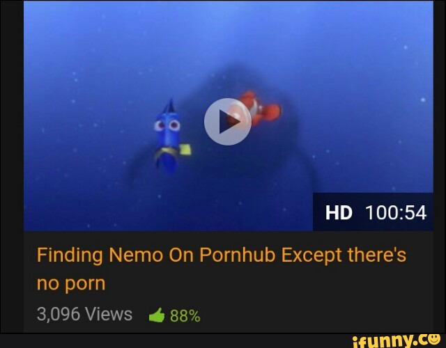 Finding Nemo On Pornhub Except there's no porn - iFunny :)