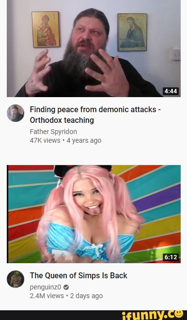 Finding peace from demonic attacks
Orthodox teaching
Father Spyridon
47K views 4 years ago
The Queen of Simps Is Back
penguinzo
2 days ago