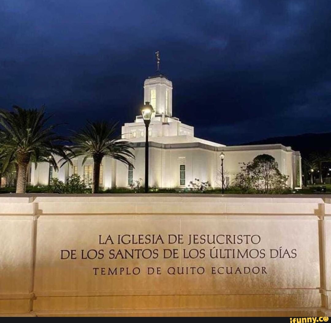 La Iglesia De Jesucristo De Los Santos De Los Ultimo Dias Templo De Quito Ecuador Ifunny 6138