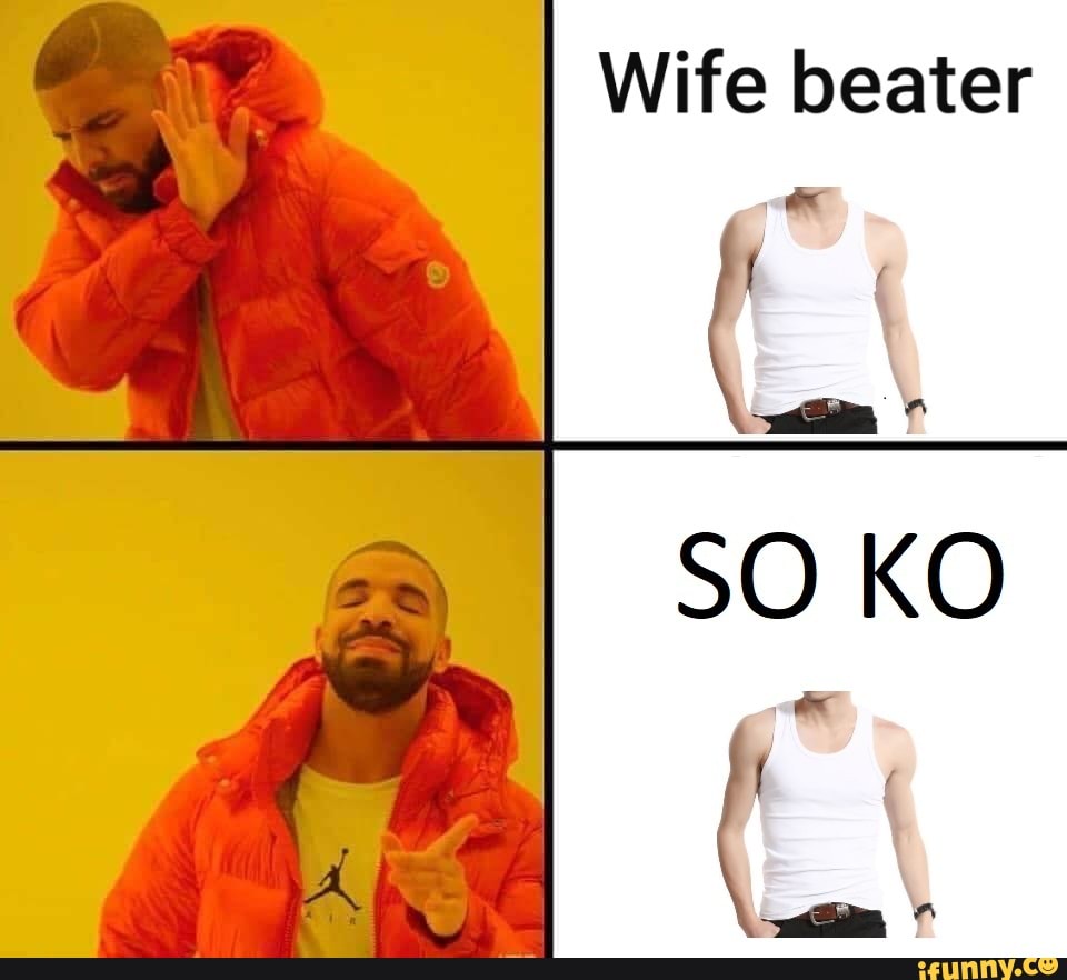 Støt tredobbelt Anmeldelse You have heard of Gender neutral non binary spouse beater, but have you  heard of SO KO? - Wife beater SO KO - iFunny Brazil