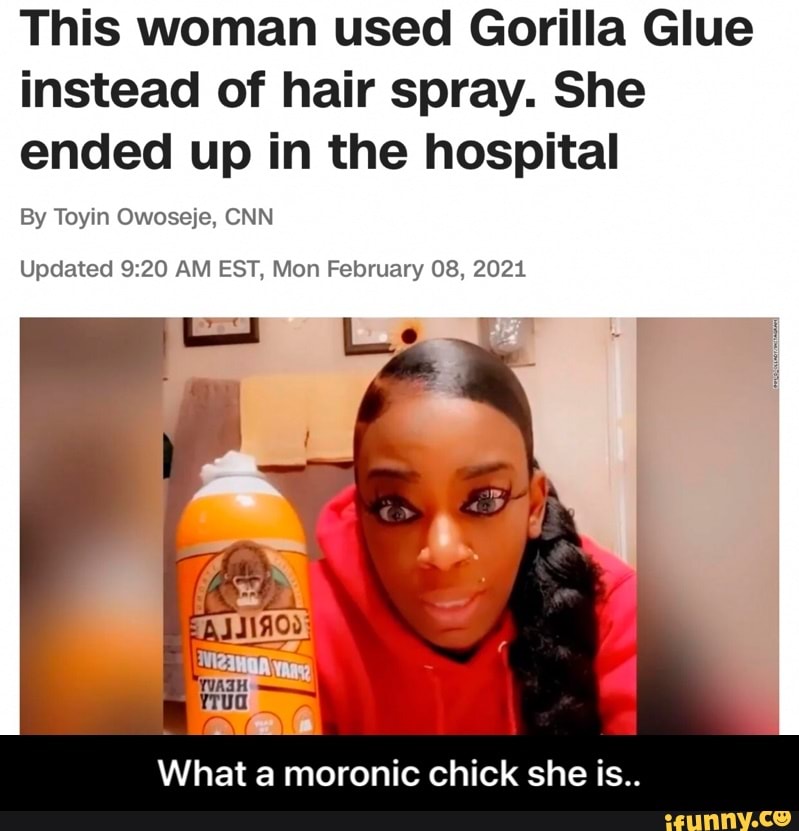 This woman used Gorilla Glue instead of hair spray. She ended up in the hospital
By Toyin Owoseje, CNN
Updated :20 AM EST, Mon February 08, 2021
What a moronic chick she is.. - What a moronic chick she is..