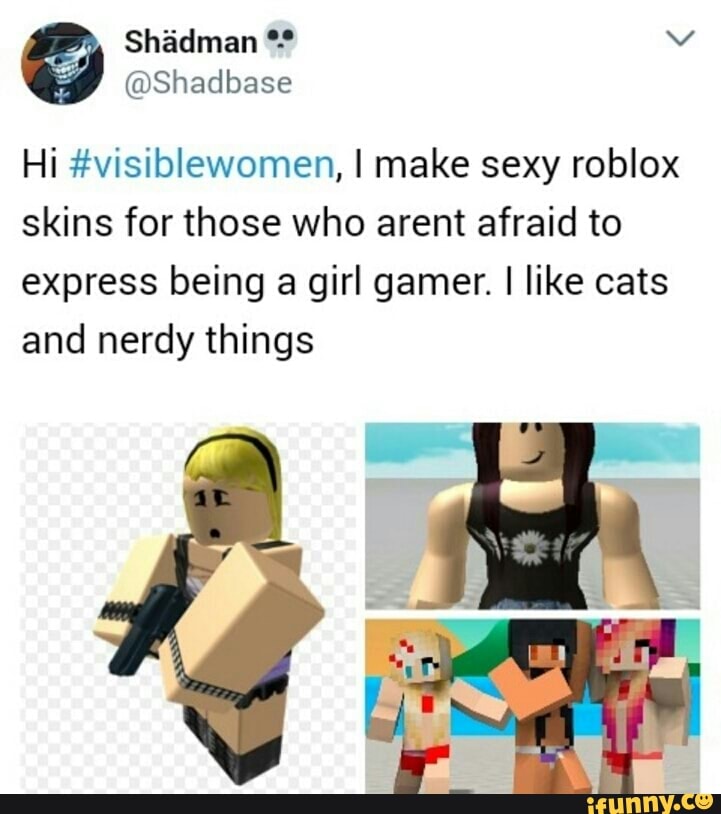 Hi Visiblewomen I Make Sexy Roblox Skins For Those Who Arent