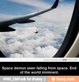 Space demon seen falling from space. End
'of the world imminent. - Space demon seen falling from space. End of the world imminent.