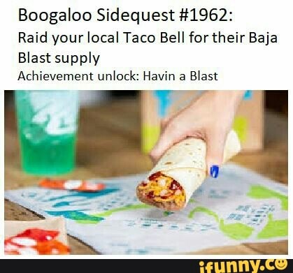 Boogaloo Sidequest #1962: Raid Your Local Taco Bell For Their Baja ...