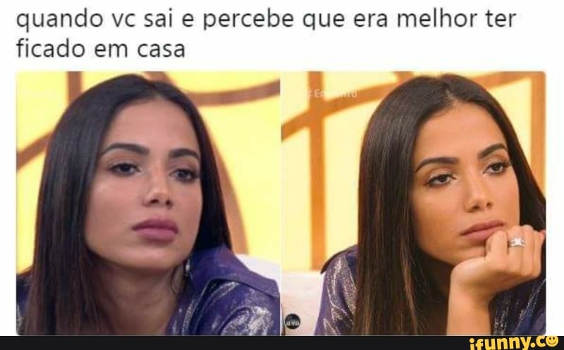 quando vc sai e percebe que era melhor ter
ficado em casa