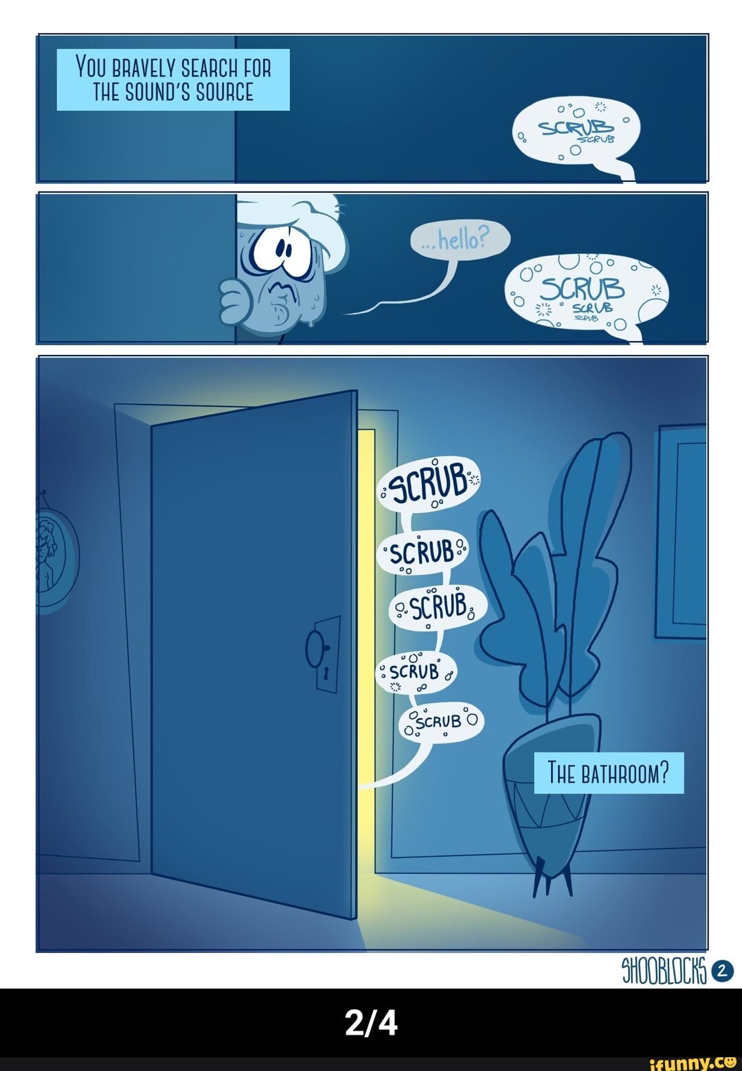 YOU BRAVELY SEARCH FOR
THE SOUND'S SOURCE - 2/4