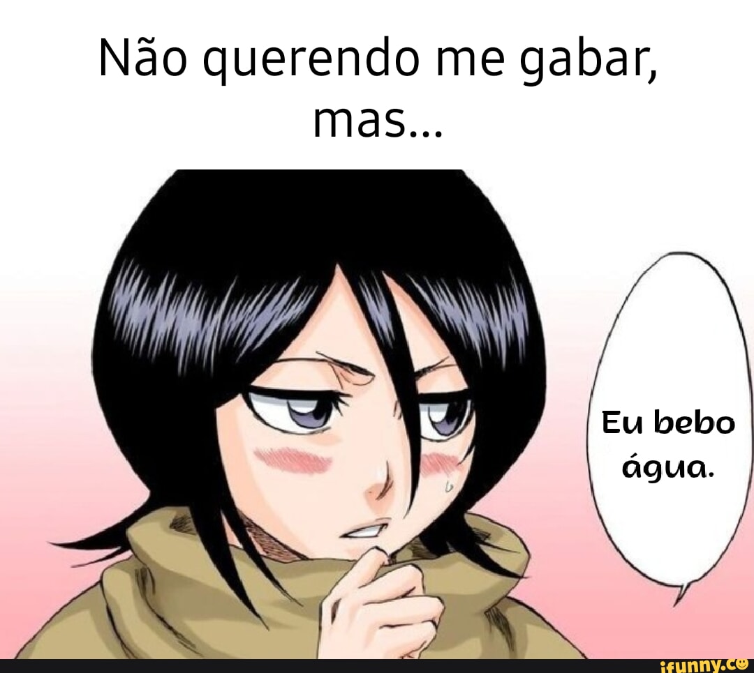 Não Querendo Me Gabar Mas Eu Bebo água Ifunny Brazil