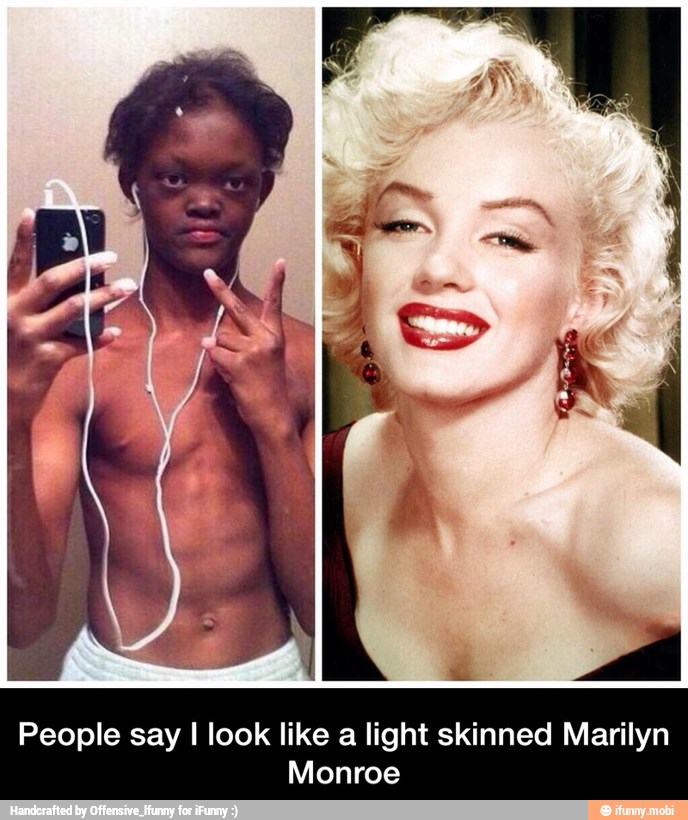 People say I look like a light skinned Marilyn
Monroe - People say I look like a light skinned Marilyn Monroe