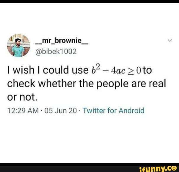 wish I could use b? - > check whether the people are real or not.
AM 05 Jun 20 Twitter for Android