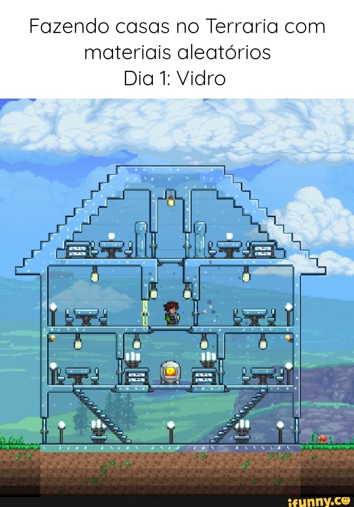 Fazendo casas no Terraria com materiais aleatórios Dia 1: Vidro ua mo -  iFunny Brazil