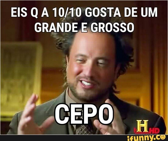 EIS Q A 10/40 GOSTA DE UM
GRANDE E GROSSO