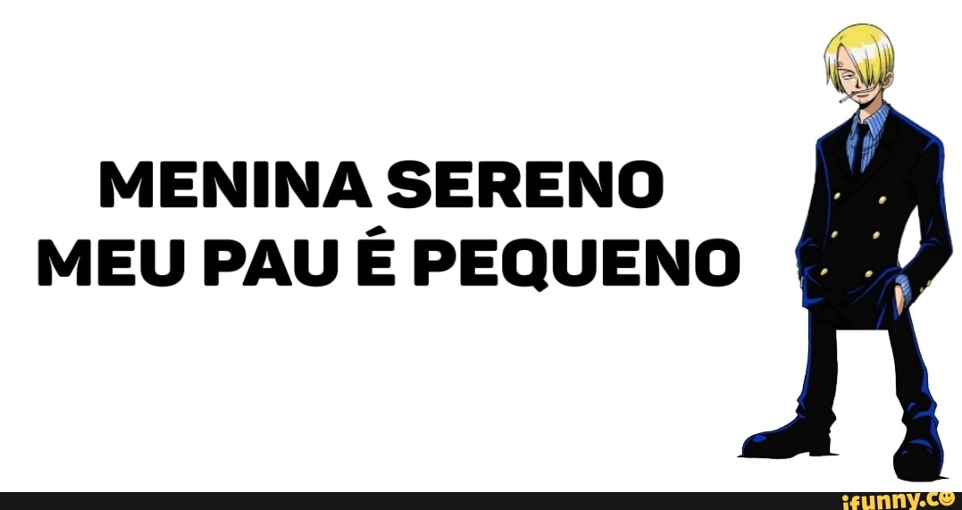 MENINA SERENO MEU PAU É PEQUENO