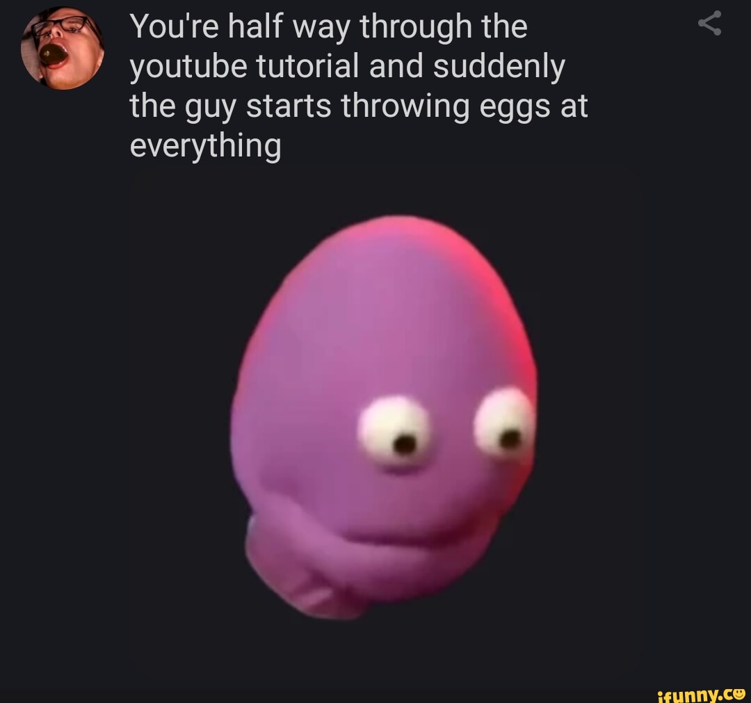 You're half way through the youtube tutorial and suddenly the guy