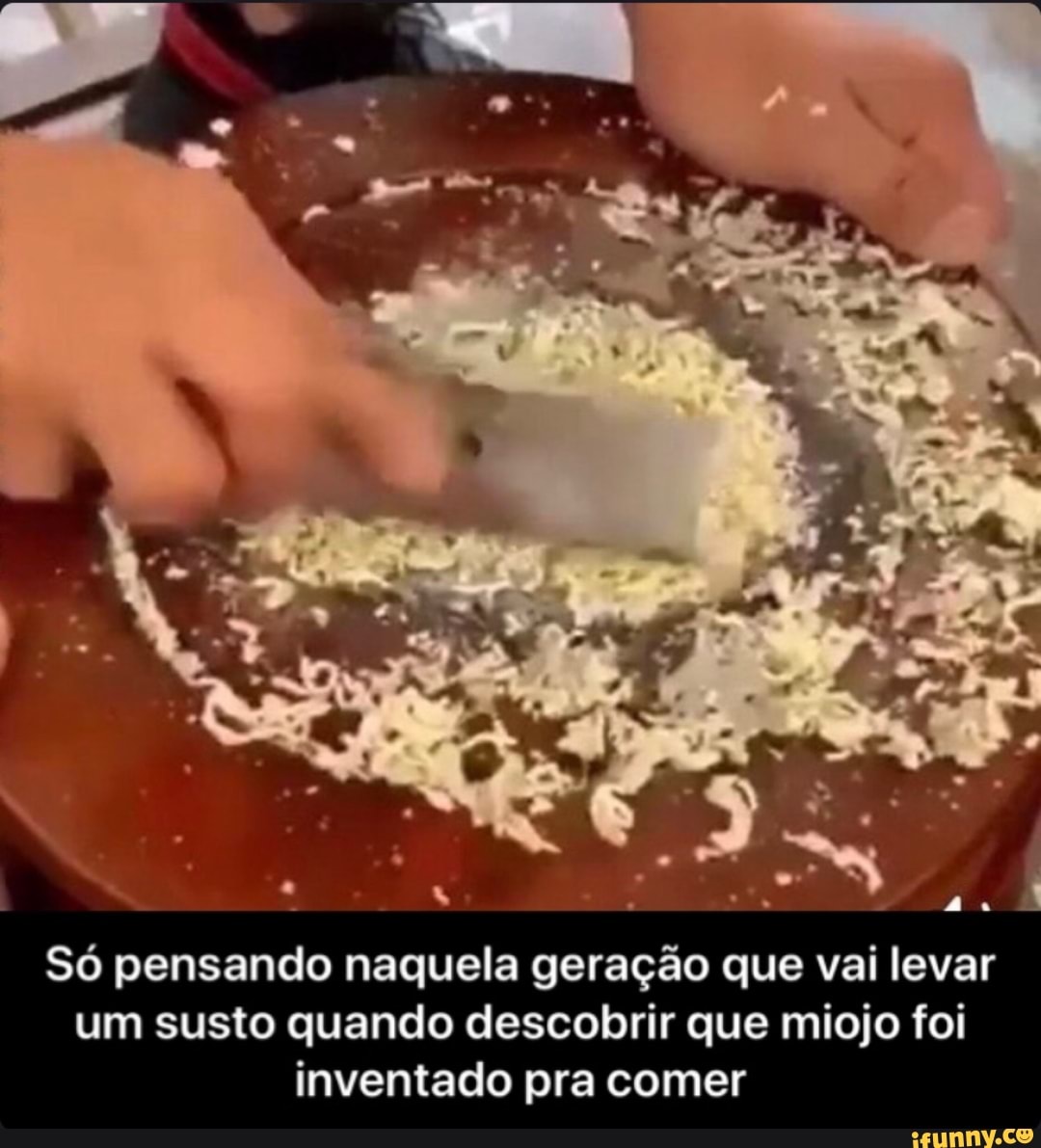Ac
Só pensando naquela geração que vai levar
um susto quando descobrir que miojo foi
inventado pra comer