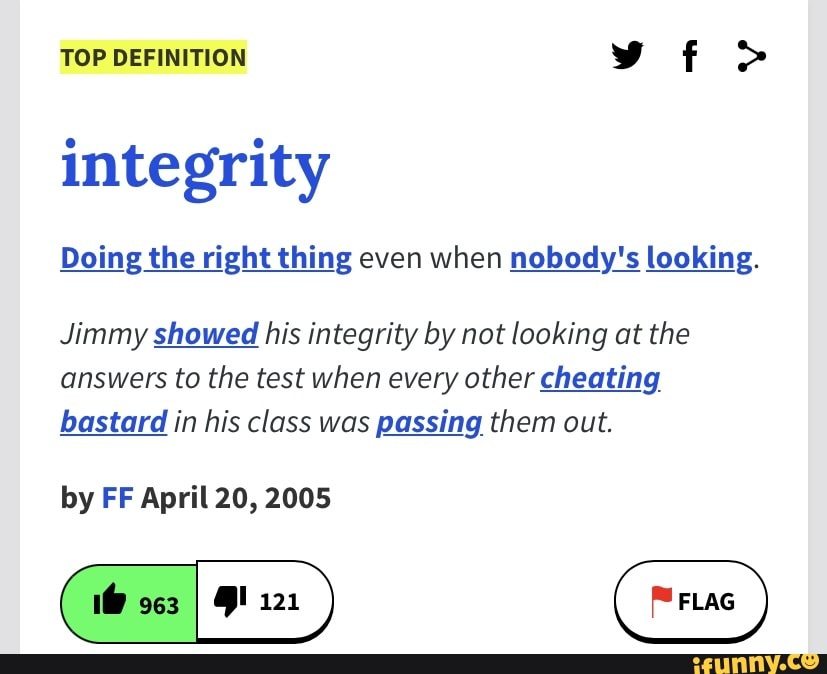 Top Definition Vf Integrity Doing The Right Thing Even When Nobody S Looking Jimmy Showed His Integrity By Not Looking At The Answers To The Test When Every Other Cheating Bastard In