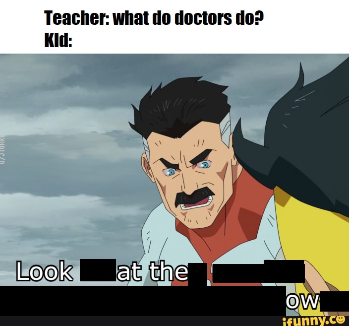 teacher-what-do-doctors-do-kid-look-at-the-ifunny