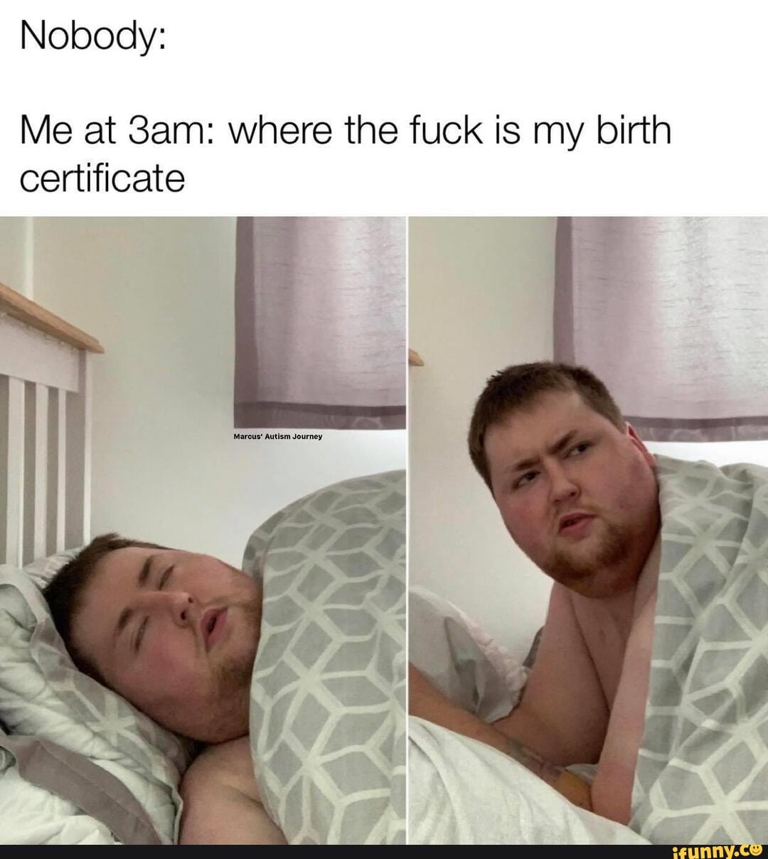 Nobody:
Me at Sam: where the fuck is my birth
certificate