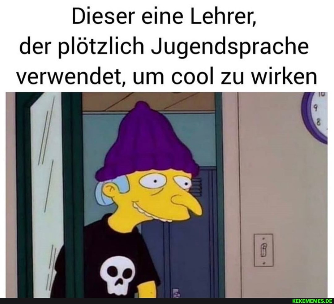 Dieser eine Lehrer, der plötzlich Jugendsprache verwendet, um cool zu wirken