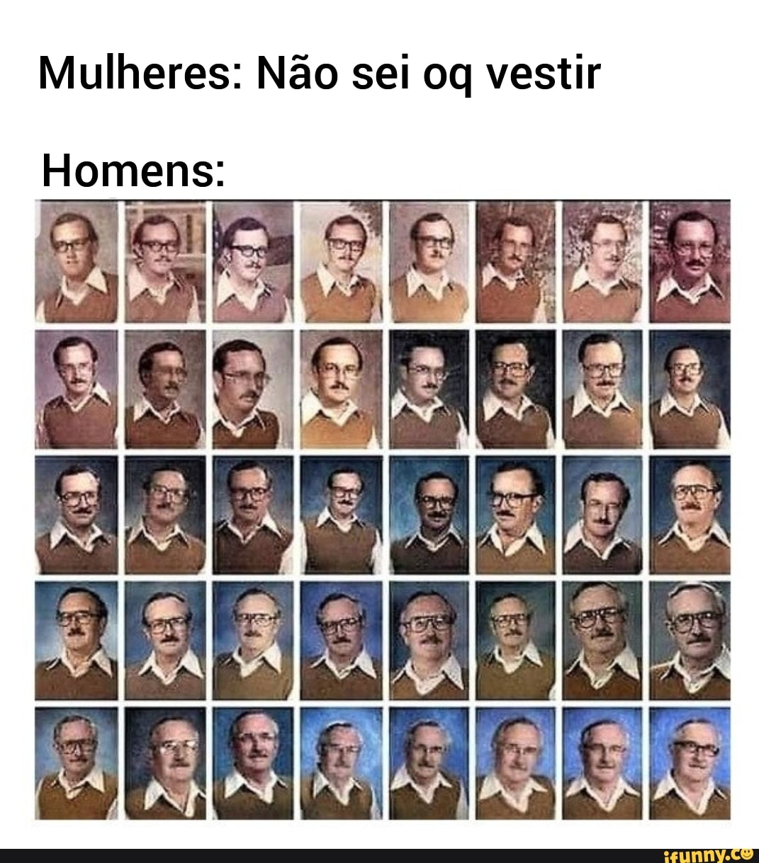 Mulheres: Não sei oq vestir
Homens:
RI
AR EN,
SE