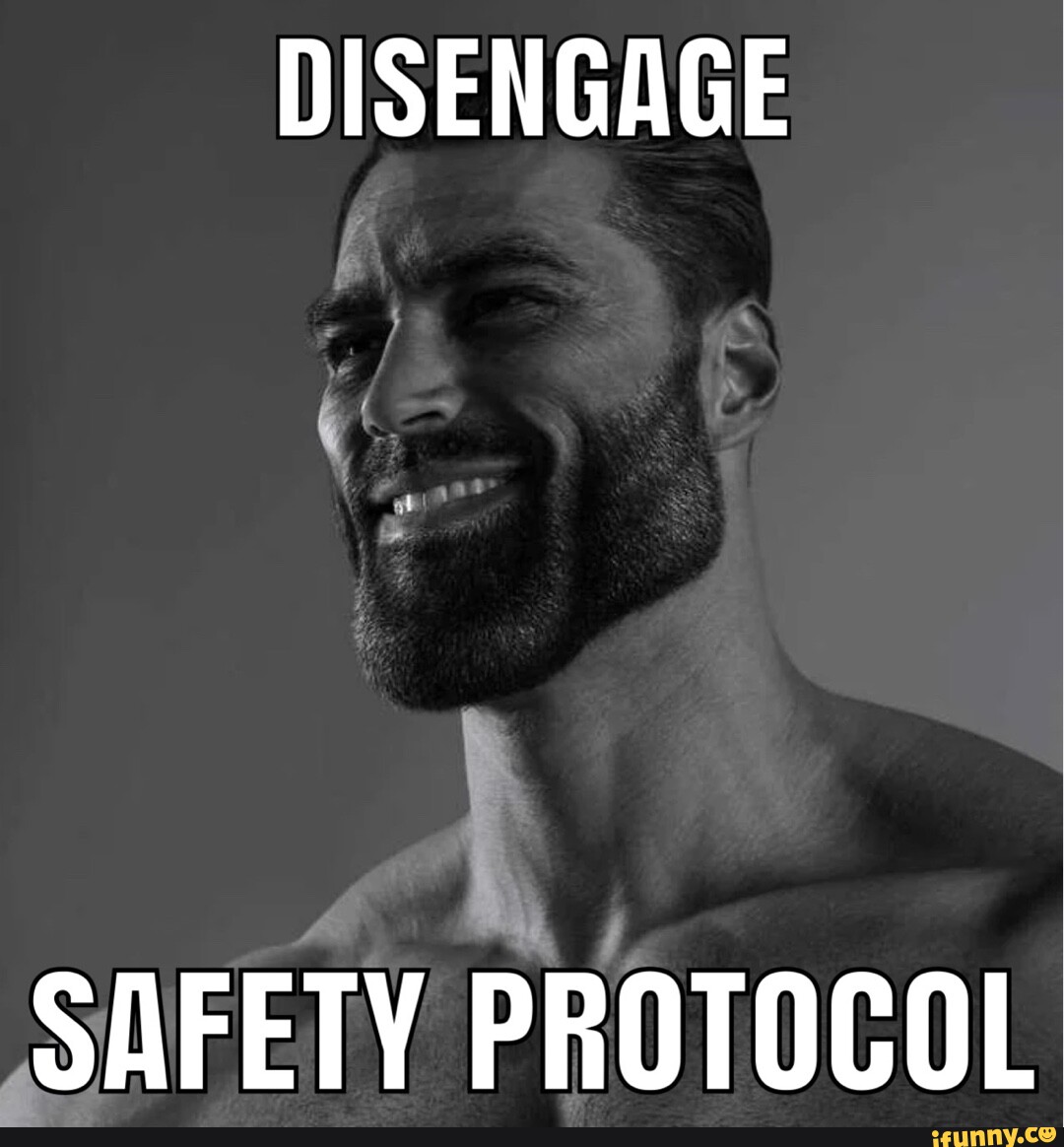 DISENGAGE SAFETY PROTOCOL - iFunny