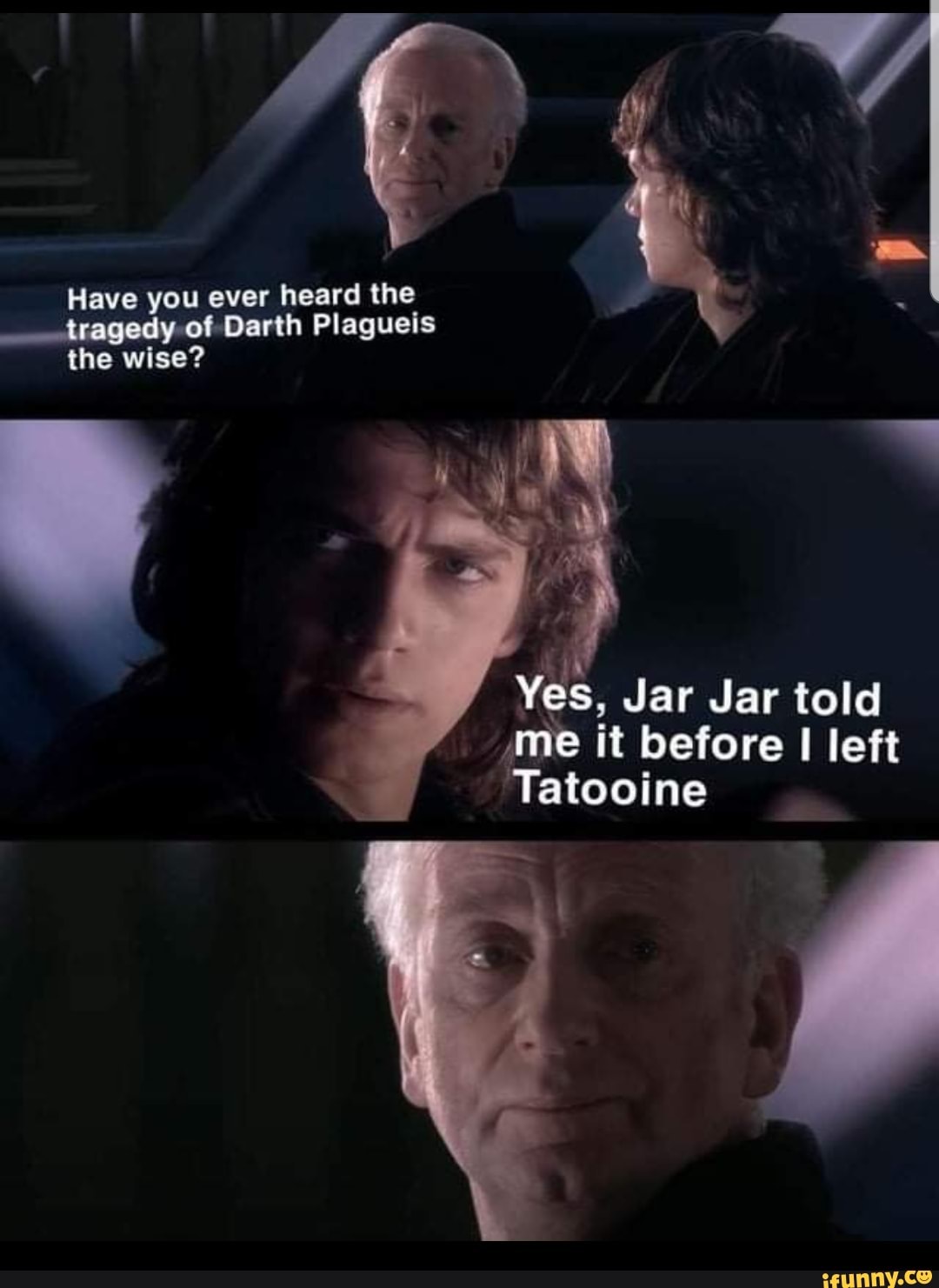 Have you ever heard the tragedy of Darth Plagueis the wise? Yes, Jar ...