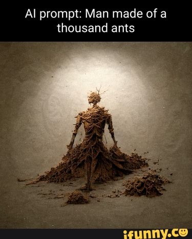 Al prompt: Man made of a thousand ants - iFunny