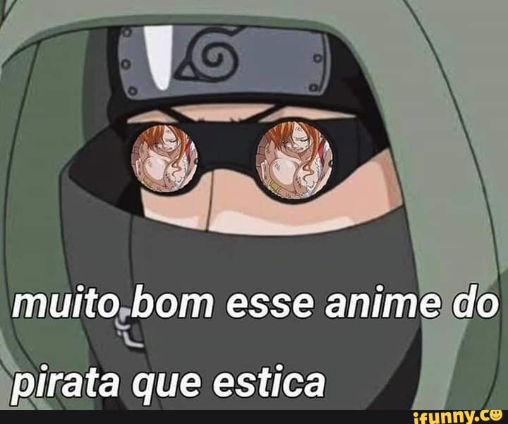 muito bom esse anime do
pirata que estica