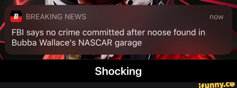 FBI says no crime committed after noose found in
Bubba Wallace's NASCAR garage
Shocking - Shocking