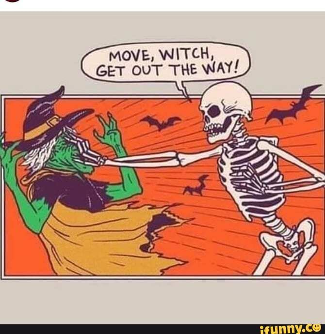 WITCH,
WAY!
MOVE,