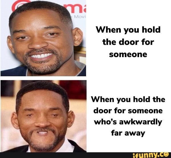 Bo When you hold the door for someone When you hold the door for someone who's awkwardly far