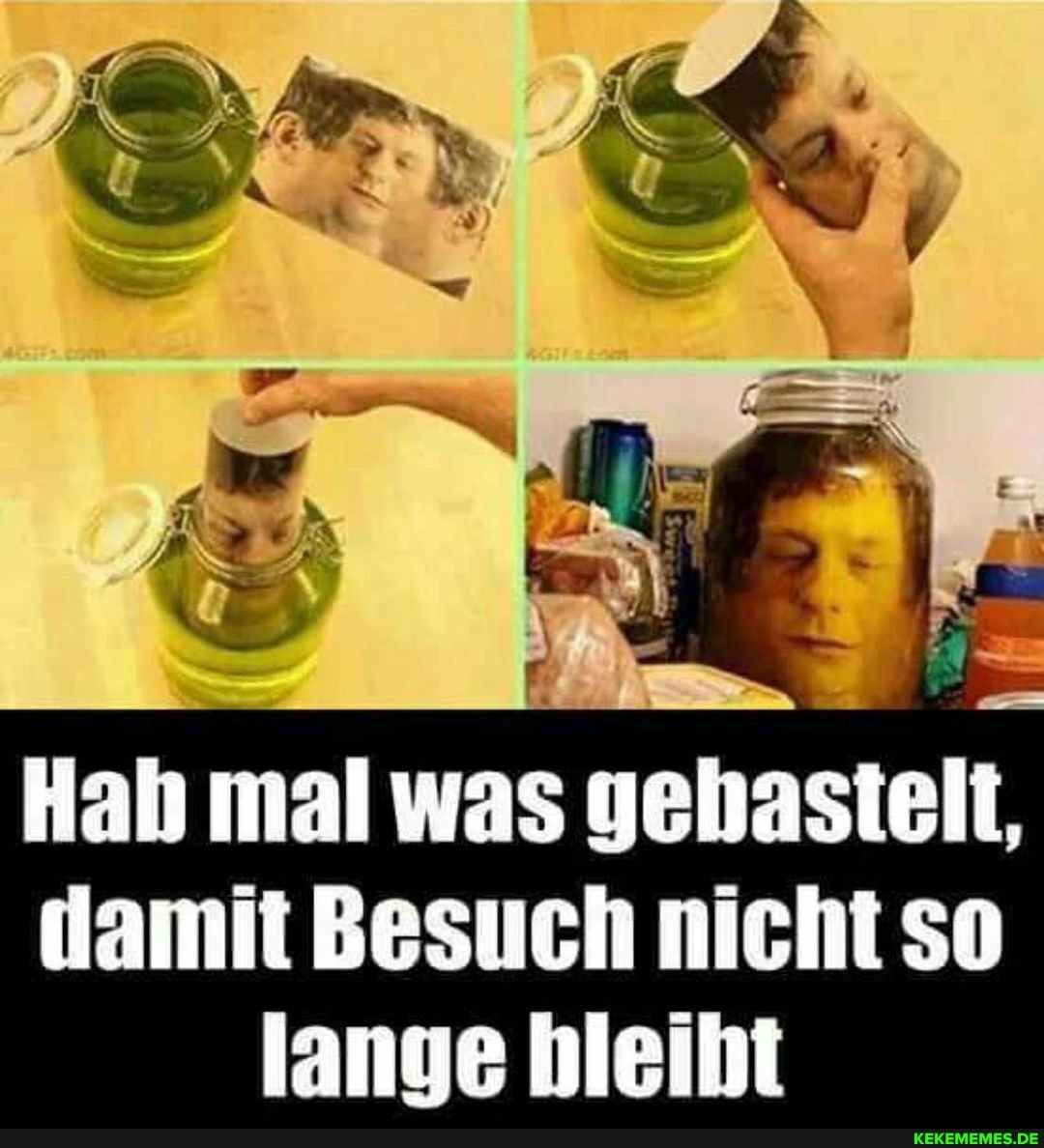 Hal mal was
damit Besuch nicht So lange bleiht