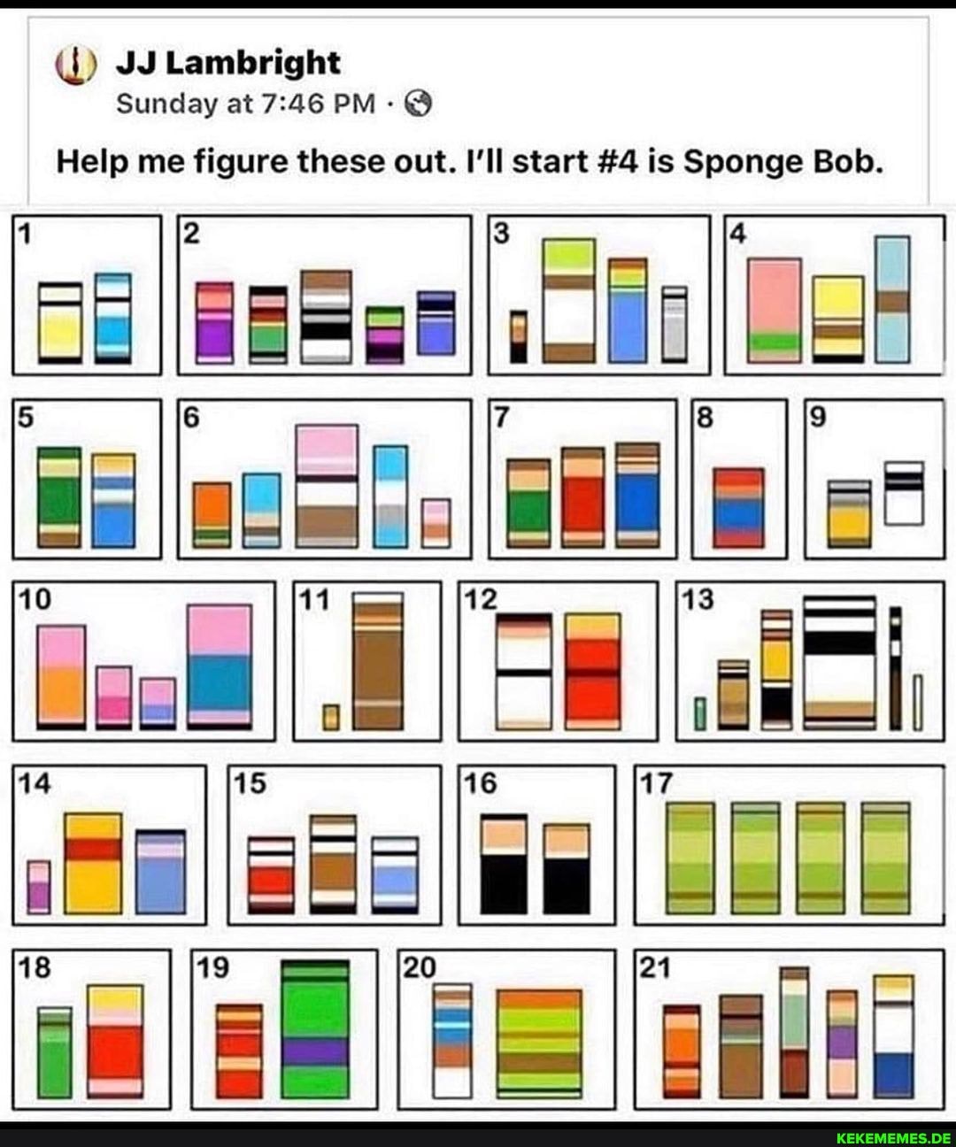 Sunday at PM - @
Help me figure these out. I'll start #4 is Sponge Bob.
Pale