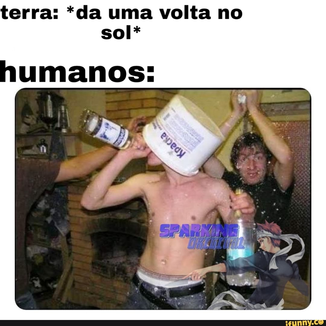 terra: *da uma volta no sol*
umanos: