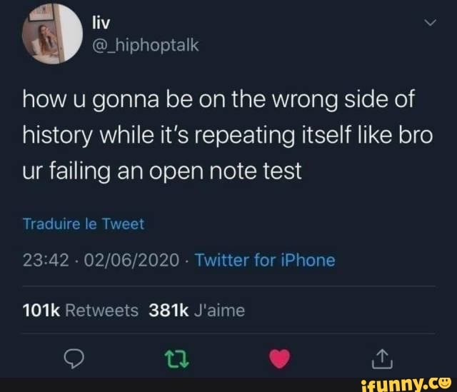 liv
/ @_hiphoptatk
how u gonna be on the wrong side of history while it's repeating itself like bro ur failing an open note test
Tradu re le Tweet
- - Twitter for iPhone
101k Retweets 381k Jaime