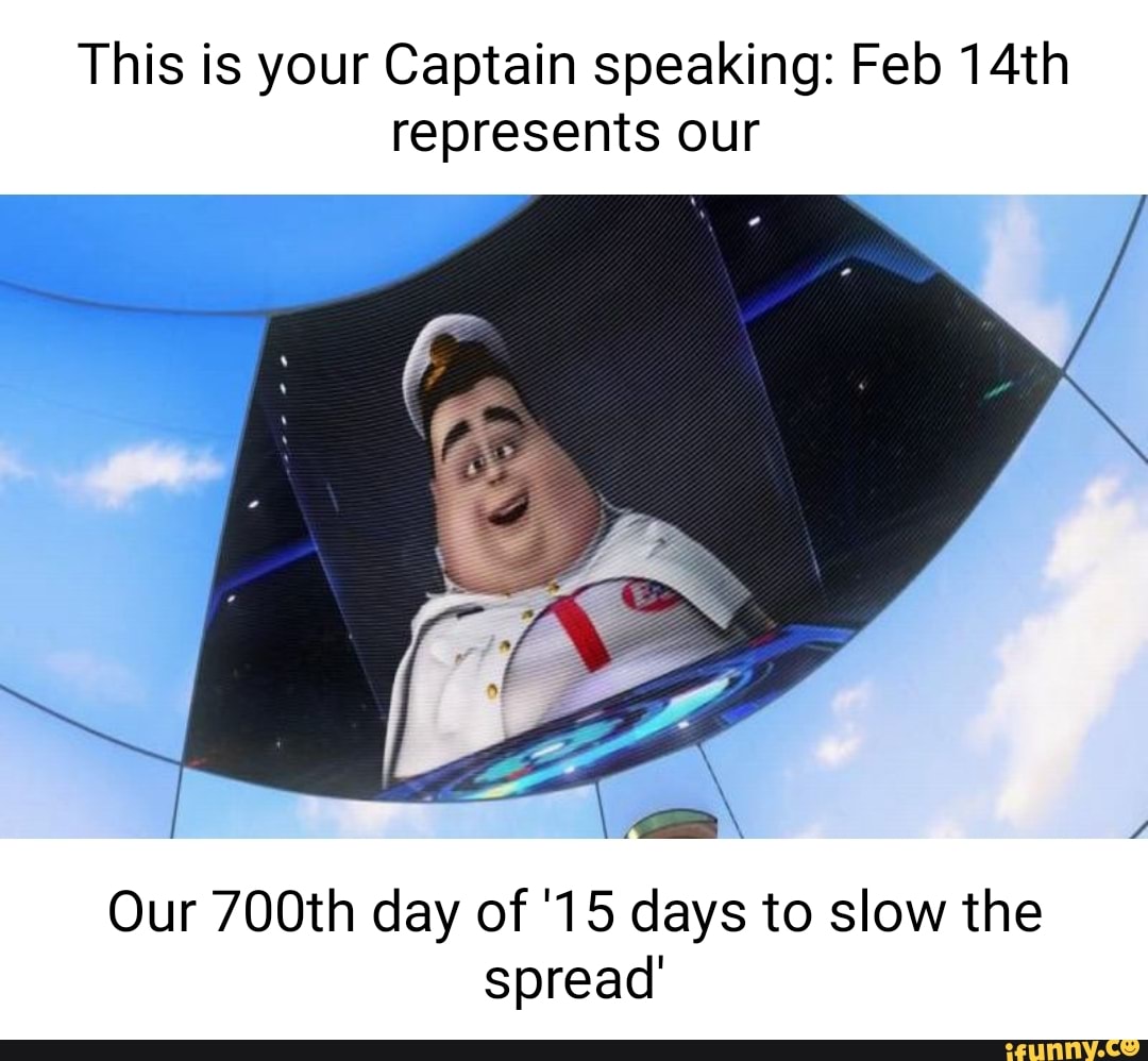 This is your Captain speaking Feb 14th represents our Our 700th day of
