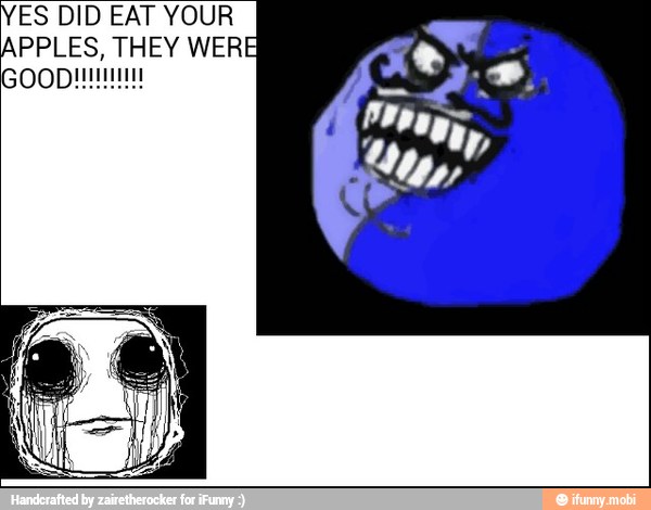 ES DID EAT YOUR
APPLES, THEY WERE