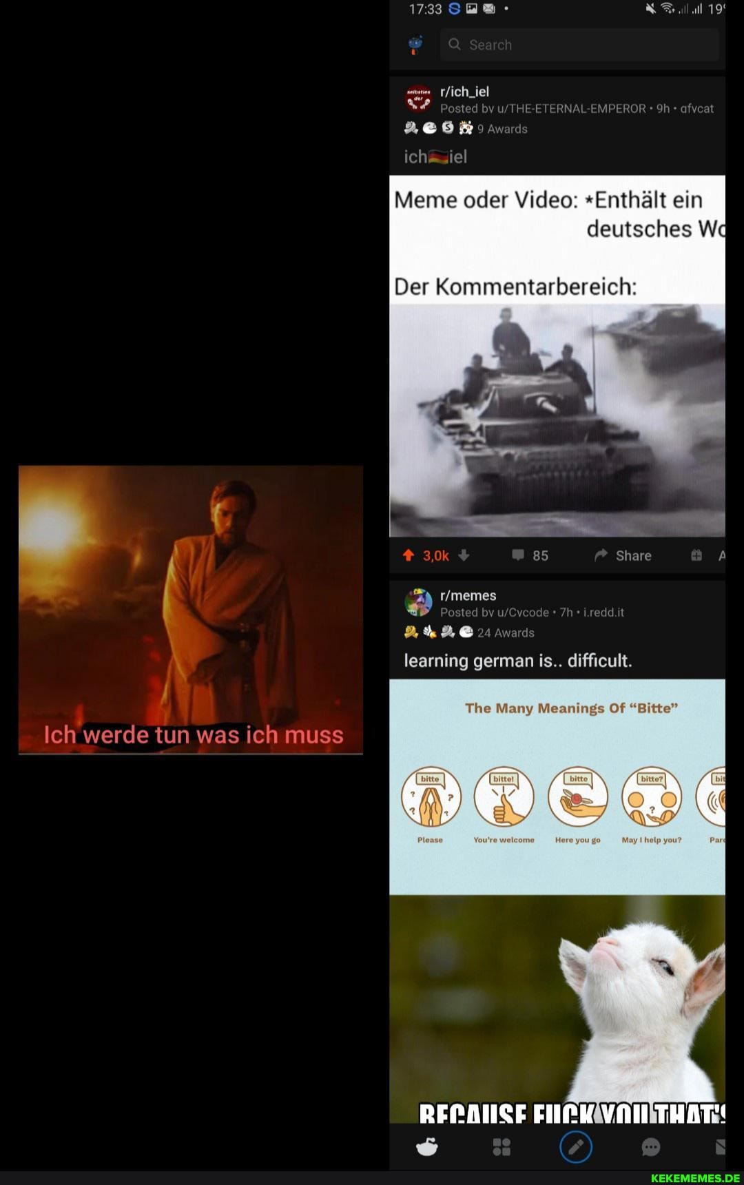 Postec
icheiel
ETERNAL EIPEROR
Meme oder Video. "Enthält ein deutsches Wd
Der Kommentarbereich:
24 Award
learning german is.. difficult.
Share
The Many Meanings Of "Bitte"
DOOSE
(7)
Ich werde tun was ich muss