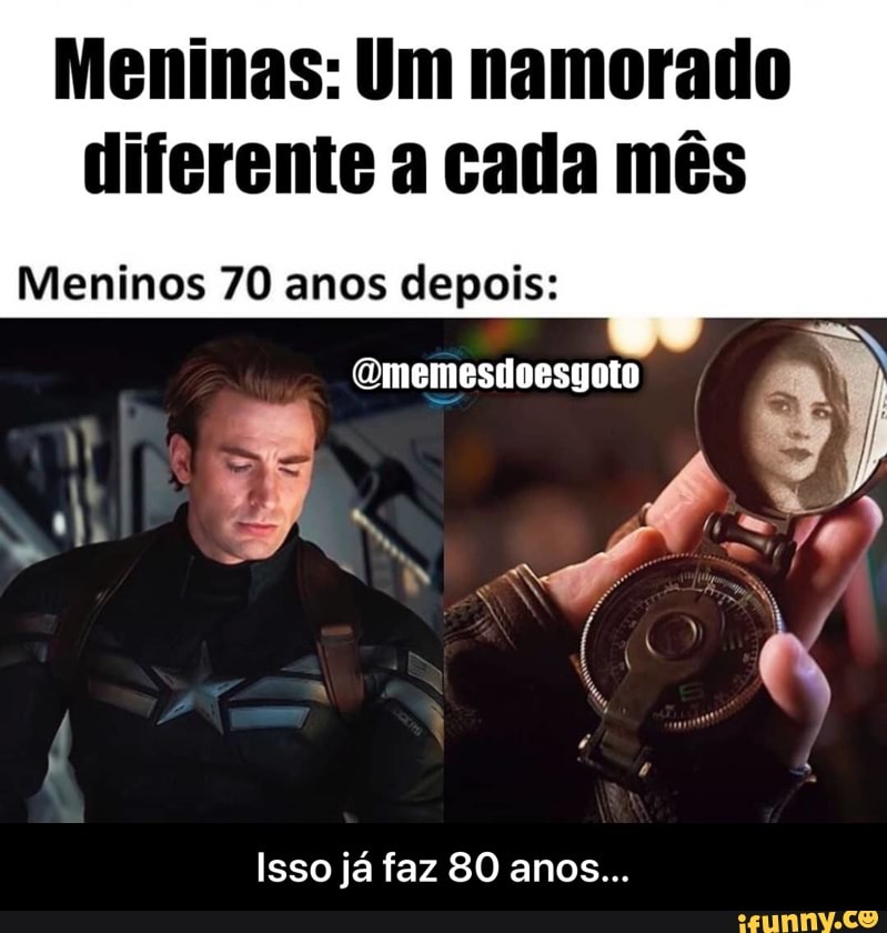 Meninas: Um namorado diferente a cada mês
Meninos 70 anos depois:
Comemesdoesgoto
Isso já faz 80 anos... - Isso já faz 80 anos...