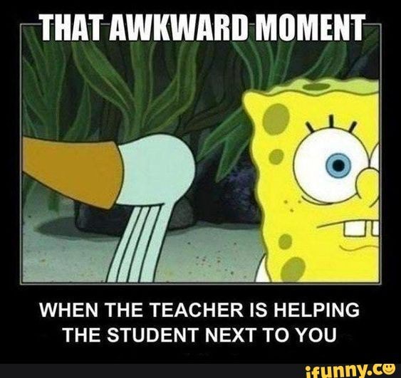 Memes that made me go back to school - THAT AWKWARD MOMENT WHEN THE ...