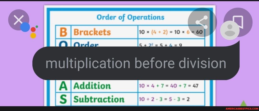 Order of Operations
Brackets
multiplication before division
I re Adlition I re