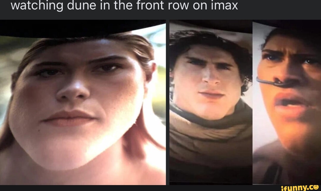 Watching Dune In The Front Row On Imax IFunny watching-dune-in-the-front-row-on-imax-ifunny