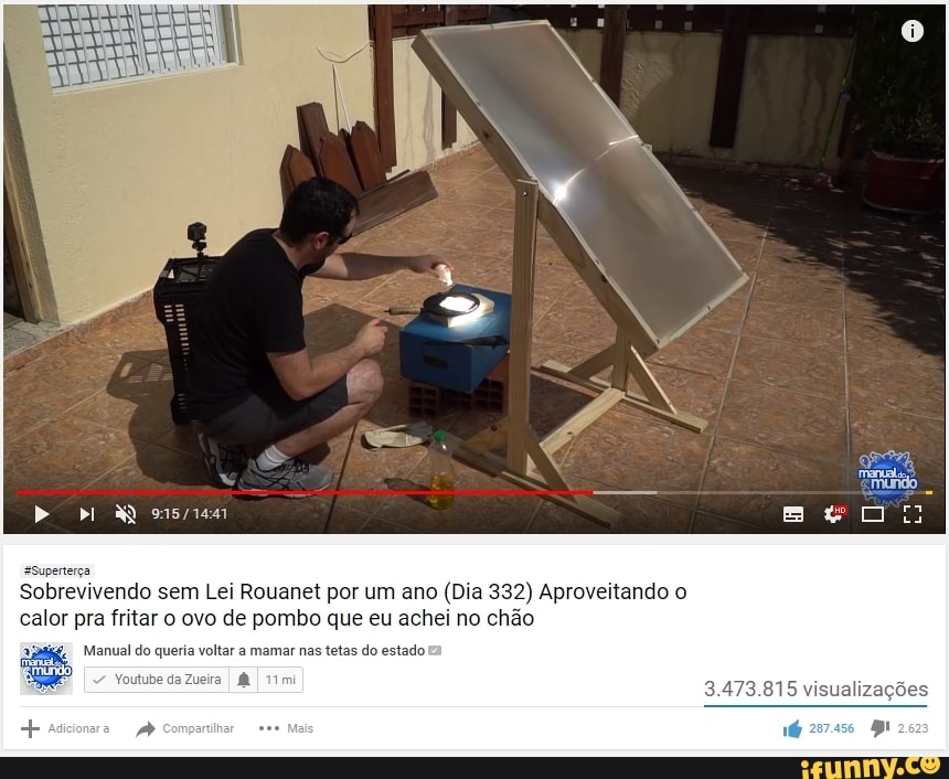 RE ETA
Supe
Sobrevivendo sem Lei Rouanet por um ano (Dia 332) Aproveitando o
calor pra fritar o ovo de pombo que eu achei no chão
Manual do queria voltar a mamar nas tetas do estado