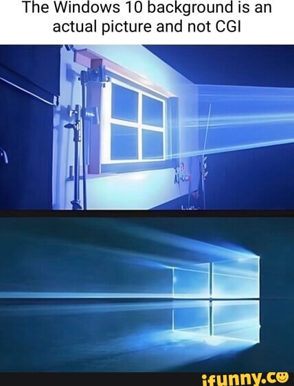 The Windows 10 background is an actual picture and not CGI - iFunny