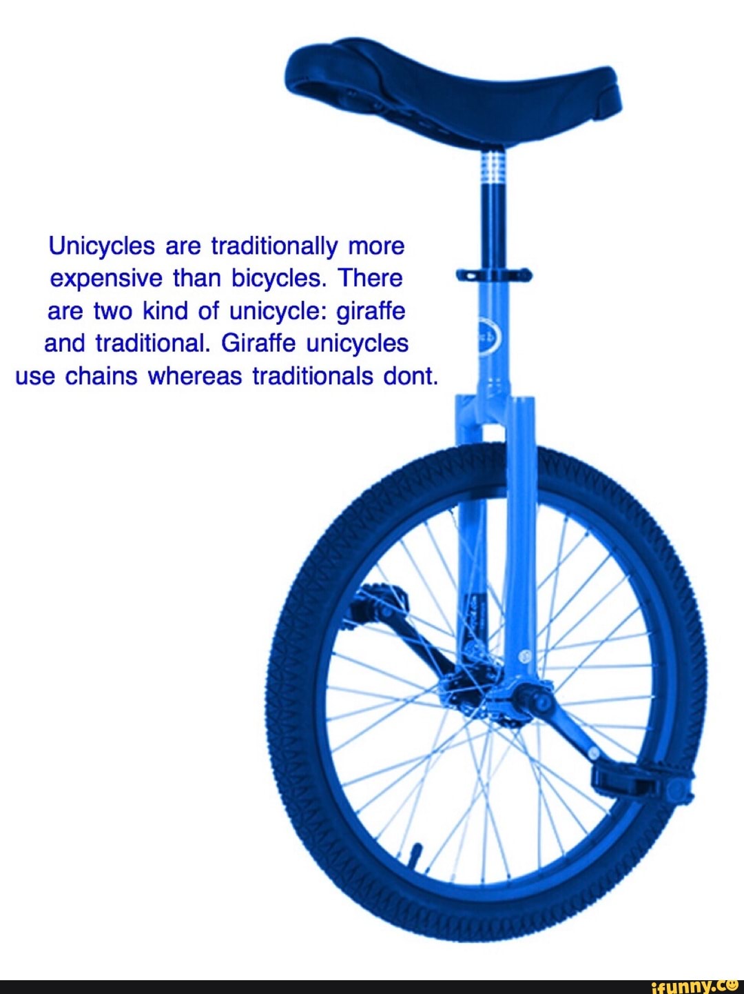 Unicycles are traditionally more expensive than bicycles. There are two