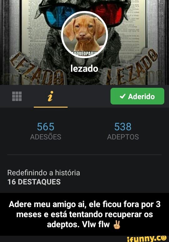 Adere meu amigo ai, ele ficou fora por 3
meses e está tentando recuperar os - Adere meu amigo ai, ele ficou fora por 3 meses e está tentando recuperar os adeptos. Vlw flw ✌