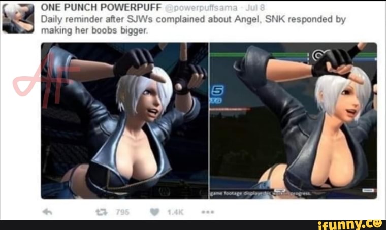 ONE PUNCH POWERPUFF
Daily reminder after
SJWs complained about Angel, SNK responded by
making her boobs bigger